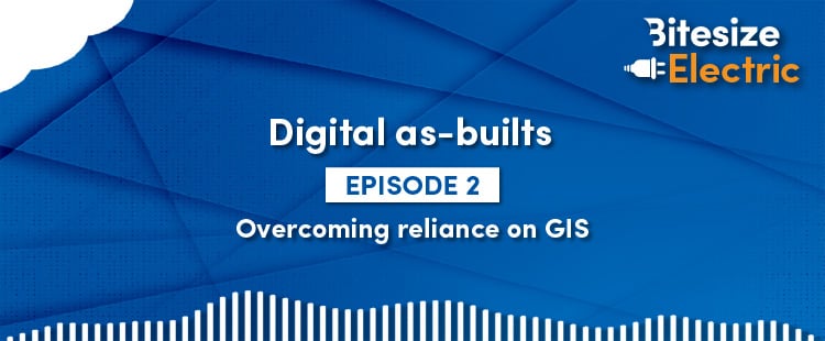 Blue background with the IQGeo Bitesize Electric logo in the top right in white and orange text. Digital as-builts, episode 2, and overcoming reliance on GIS in in white text in the middle of the image 