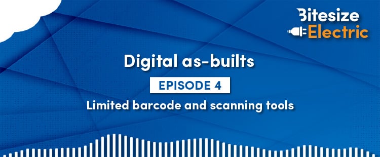 Podcast graphic for Bitesize Electric – Digital as-builts, Episode 4: Limited barcode and scanning tools on a blue background.